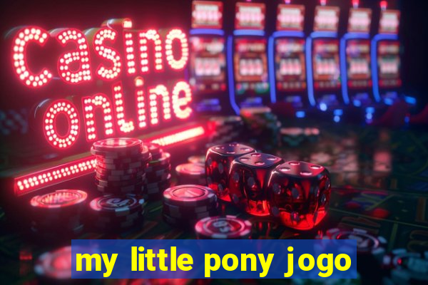 my little pony jogo